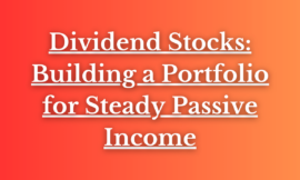 Dividend Stocks: Building a Portfolio for Steady Passive Income
