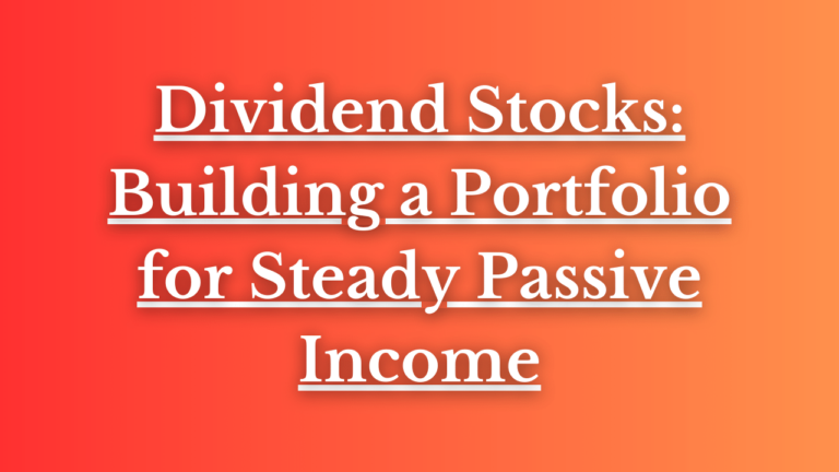 Read more about the article Dividend Stocks: Building a Portfolio for Steady Passive Income