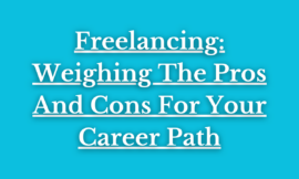 Freelancing: Weighing The Pros And Cons For Your Career Path