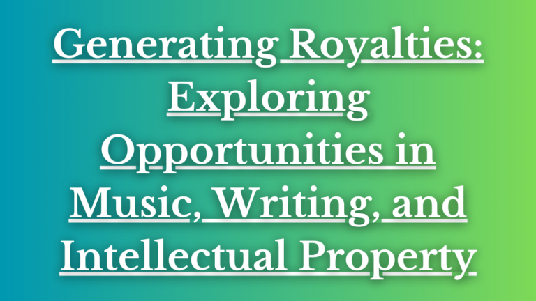 Read more about the article Generating Royalties: Exploring Opportunities in Music, Writing, and Intellectual Property