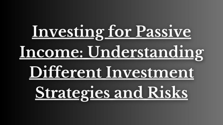 Read more about the article Investing for Passive Income: Understanding Different Investment Strategies and Risks
