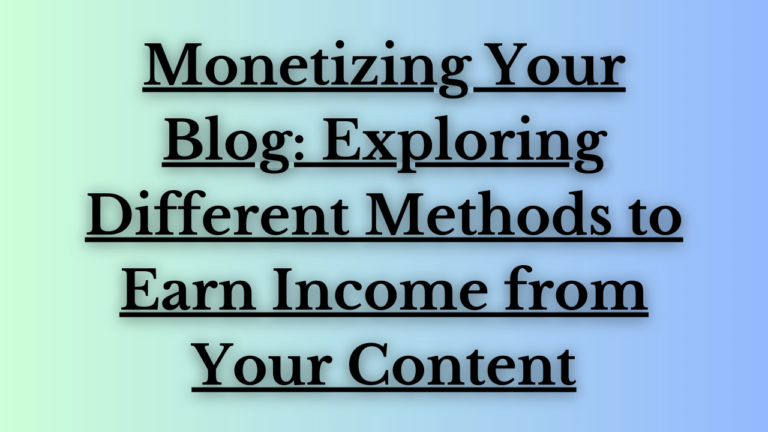Read more about the article Monetizing Your Blog: Exploring Different Methods to Earn Income from Your Content