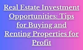 Real Estate Investment Opportunities: Tips for Buying and Renting Properties for Profit