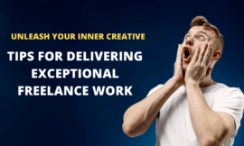 Unleash Your Inner Creative: Tips For Delivering Exceptional Freelance Work