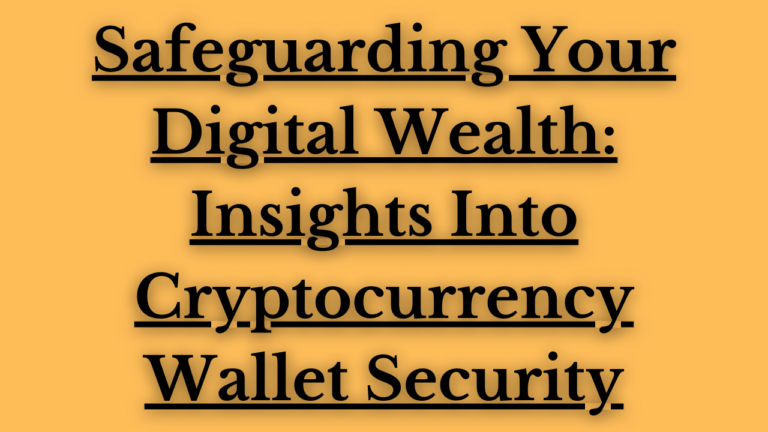Read more about the article Safeguarding Your Digital Wealth: Insights Into Cryptocurrency Wallet Security