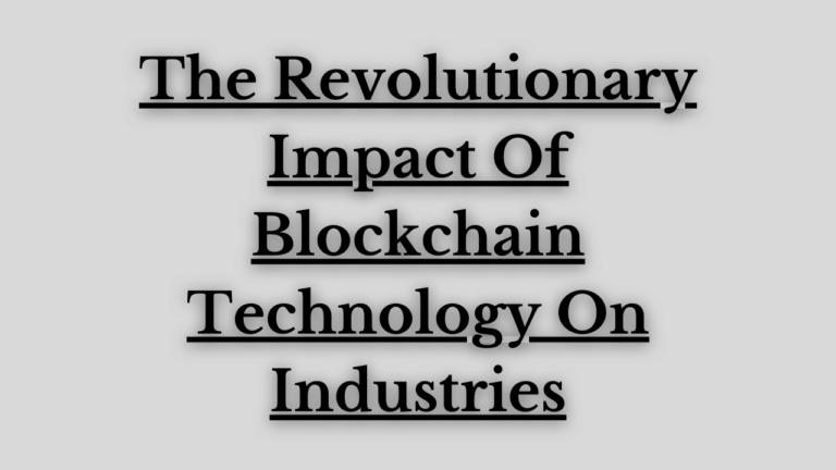 Read more about the article The Revolutionary Impact Of Blockchain Technology On Industries