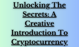 Unlocking The Secrets: A Creative Introduction To Cryptocurrency