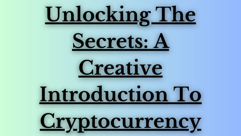 Read more about the article Unlocking The Secrets: A Creative Introduction To Cryptocurrency
